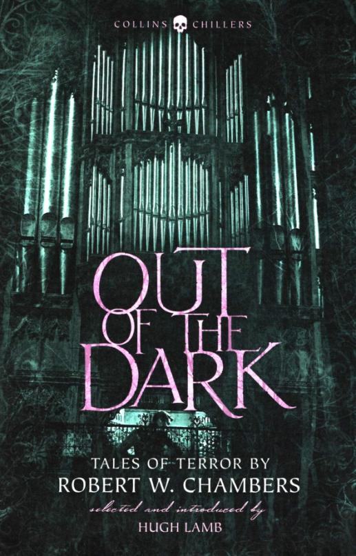 Out of the Dark. Tales of Terror by Robert W. Chambers