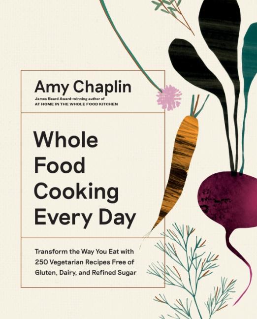 Whole Food Cooking Every Day. Transform the Way You Eat with 250 Vegetarian Recipes Free of Gluten