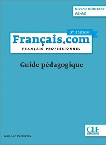 Francais.Com (3eme edition) Debutant Guide pedagogique / Книга для учителя
