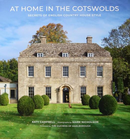 At Home in the Cotswolds. Secrets of English Country House Style