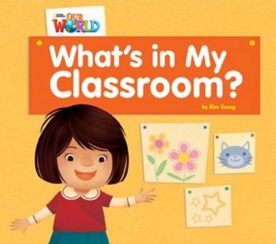 Our World 1 What's in My Classroom? / Книга для чтения