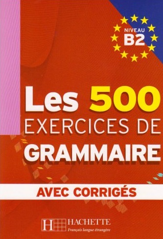 Les 500 Exercices de Grammaire B2 Livre + Corriges / Учебник
