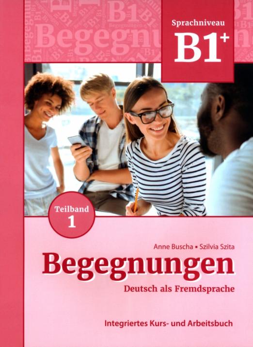 Begegnungen Neu B1+ Kurs- und Arbeitsbuch Teil 1 / Учебник + рабочая тетрадь (Часть 1)