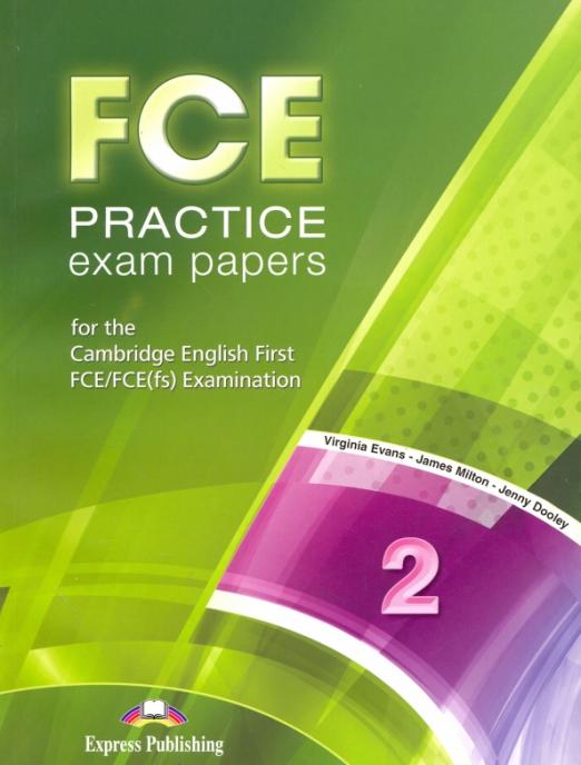 FCE Practice Exam Papers 2. For the Cambridge English First FCE / FCE (fs) Examination (Revised)