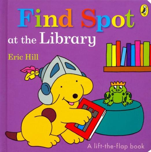 Find Spot at the Library (lift-the-flap board bk)