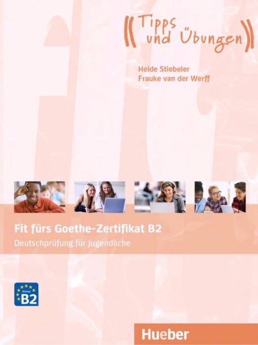 Fit fürs Goethe-Zertifikat B2 Übungsbuch + Audios Online. Für Jugendliche / Рабочая тетрадь + аудио онлайн Экзамен для подростков