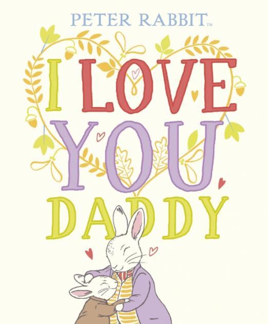 Peter Rabbit. I Love You Daddy
