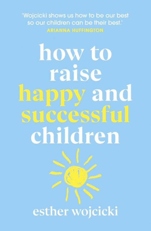 How to Raise Happy and Successful Children