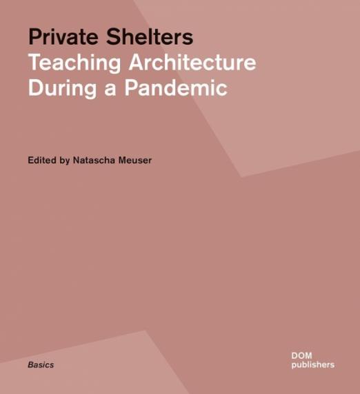 Private Shelters. Teaching Architecture During a Pandemic