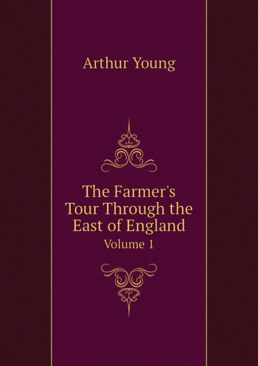 The Farmer's Tour Through the East of England. Volume 1