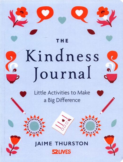 The Kindness Journal. Little Activities to Make a Big Difference