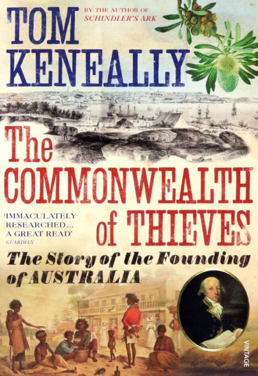 The Commonwealth of Thieves. The Story of the Founding of Australia