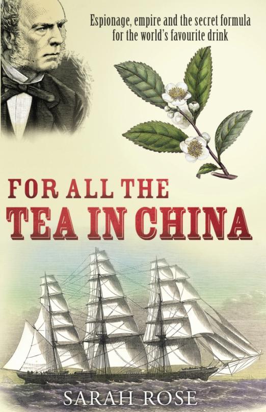 For All the Tea in China. Espionage, Empire and the Secret Formula for the World's Favourite Drink