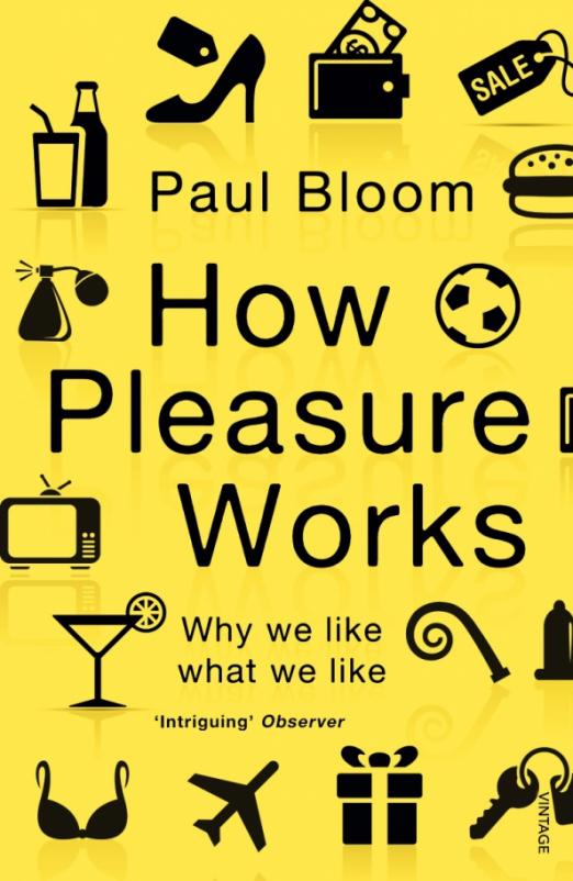 How Pleasure Works. Why we like what we like
