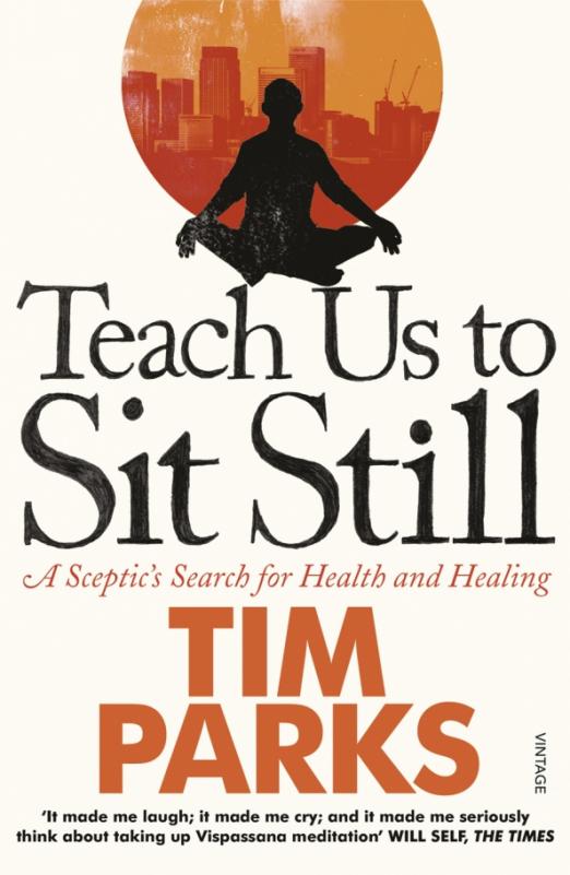 Teach Us to Sit Still. A Sceptic's Search Health and Healing