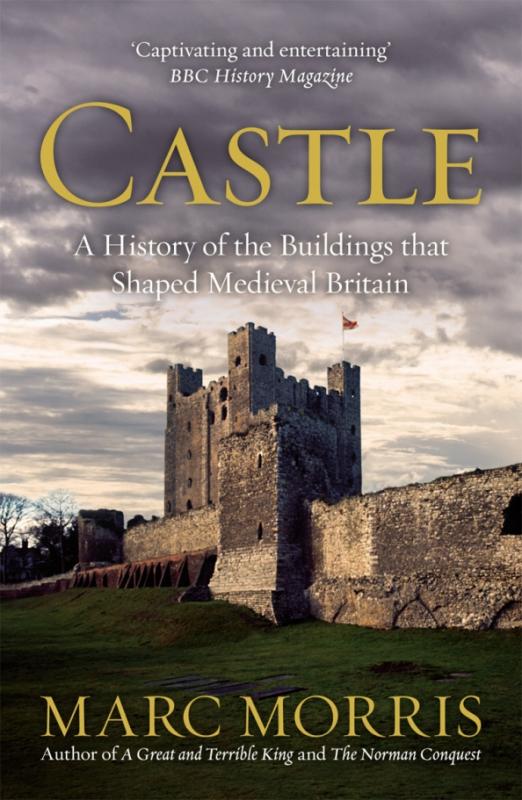 Castle. A History of the Buildings that Shaped Medieval Britain