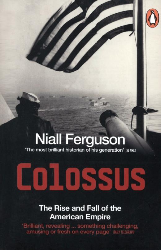 Colossus. The Rise and Fall of the American Empire