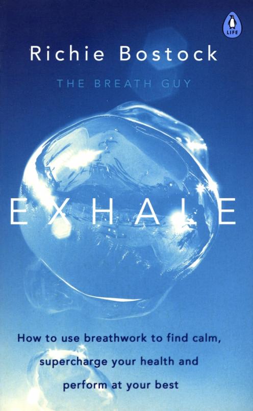 Exhale. How to Use Breathwork to Find Calm, Supercharge Your Health and Perform at Your Best