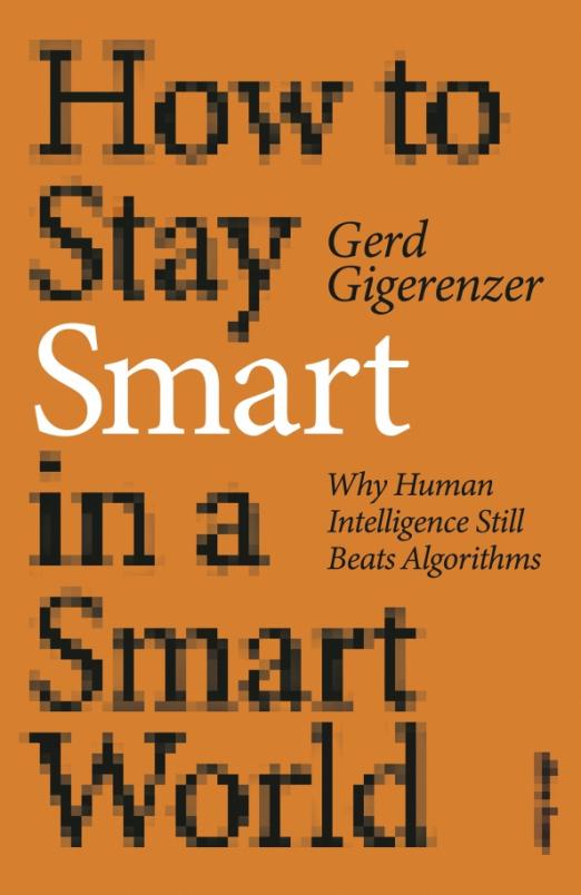 How to Stay Smart in a Smart World. Why Human Intelligence Still Beats Algorithms