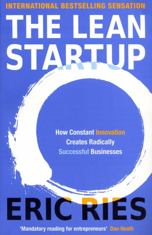 The Lean Startup. How Constant Innovation Creates Radically Successful Businesses
