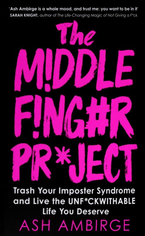 The Middle Finger Project. Trash Your Imposter Syndrome and Live the Unf*ckwithable Life You Deserve