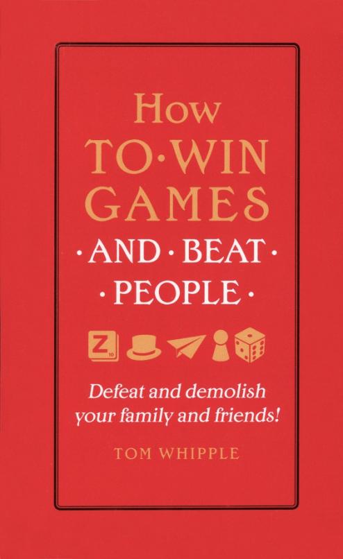 How to win games and beat people. Defeat and demolish your family and friends!