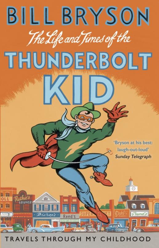 The Life And Times Of The Thunderbolt Kid. Travels Through my Childhood