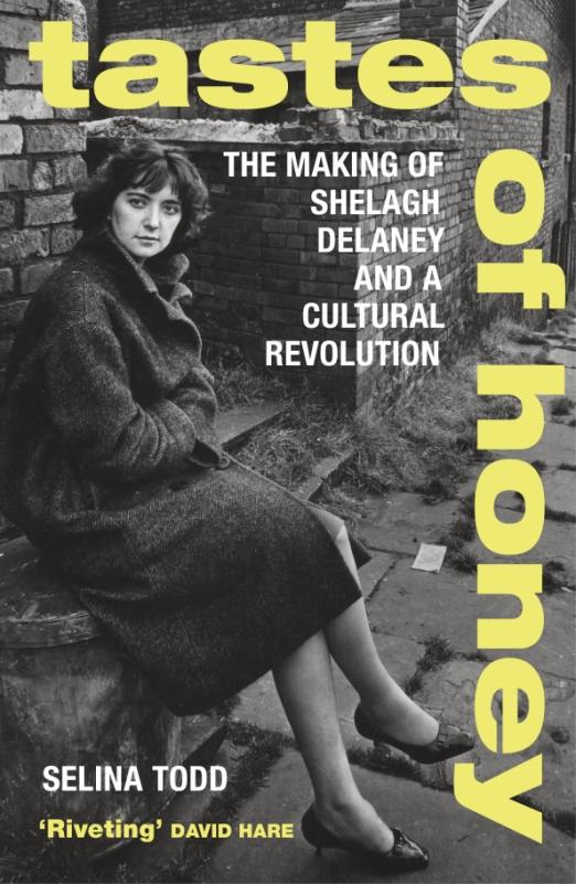 Tastes of Honey. The Making of Shelagh Delaney and a Cultural Revolution