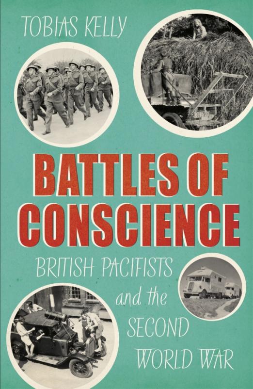 Battles of Conscience. British Pacifists and the Second World War