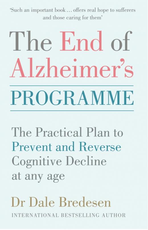 The End of Alzheimer's Programme. The Practical Plan to Prevent and Reverse Cognitive Decline at Any