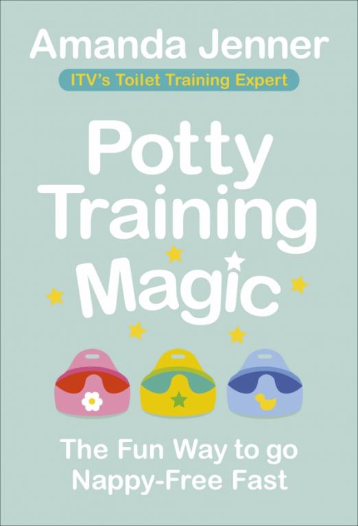 Potty Training Magic. The Fun Way to go Nappy-Free Fast