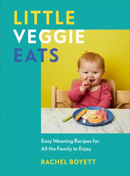 Little Veggie Eats. Easy Weaning Recipes for All the Family to Enjoy