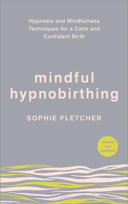 Mindful Hypnobirthing. Hypnosis and Mindfulness Techniques for a Calm and Confident Birth