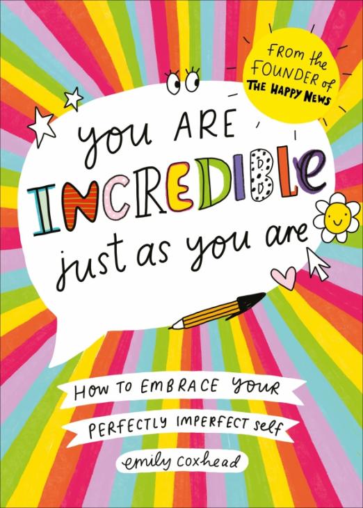 You Are Incredible Just As You Are. How to Embrace Your Perfectly Imperfect Self