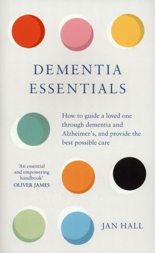 Dementia Essentials. How to Guide a Loved One Through Alzheimer's or Dementia
