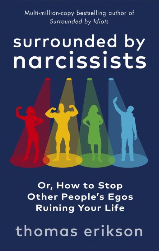 Surrounded by Narcissists. Or, How to Stop Other People's Egos Ruining Your Life