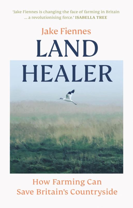 Land Healer. How Farming Can Save Britain's Countryside