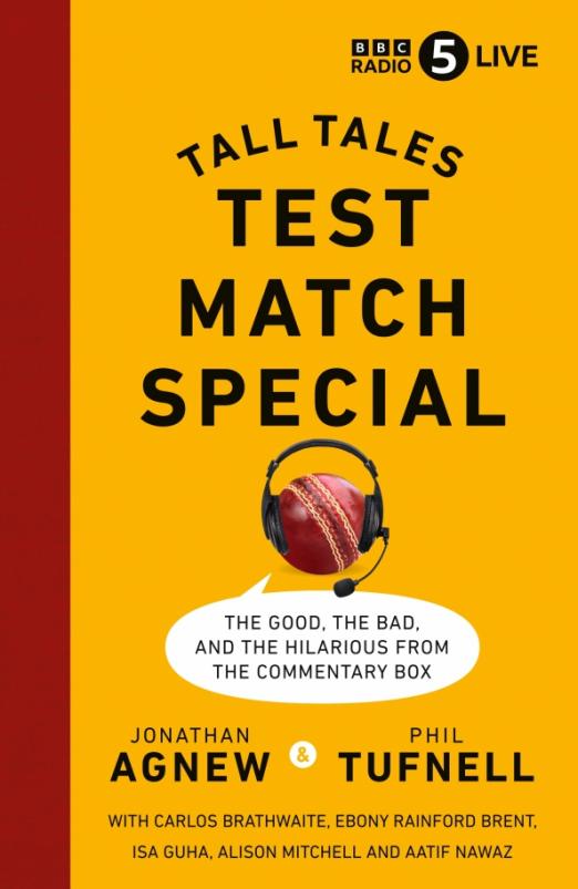 Test Match Special. Tall Tales – The Good The Bad and The Hilarious from the Commentary Box