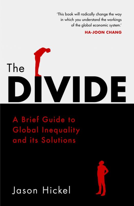 The Divide. A Brief Guide to Global Inequality and its Solutions