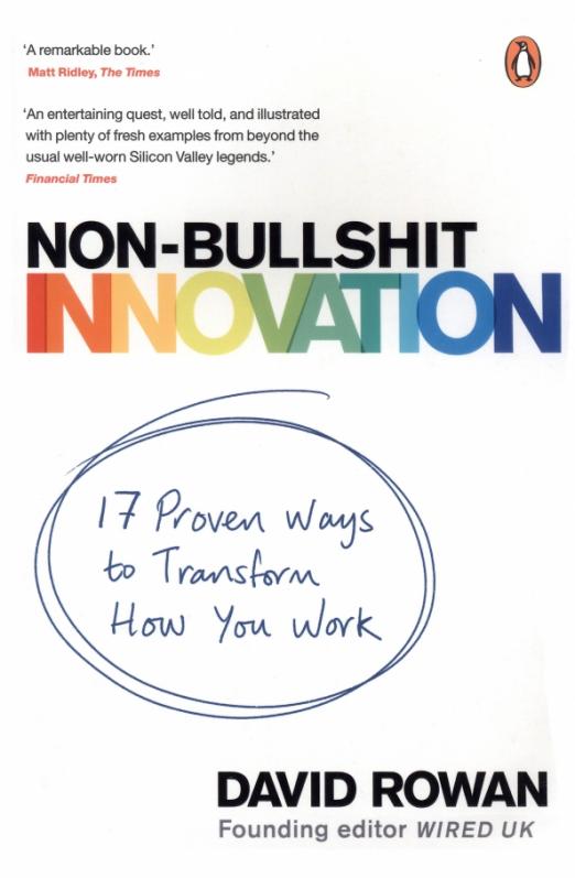 Non-Bullshit Innovation. 17 Proven Ways to Transform How You Work