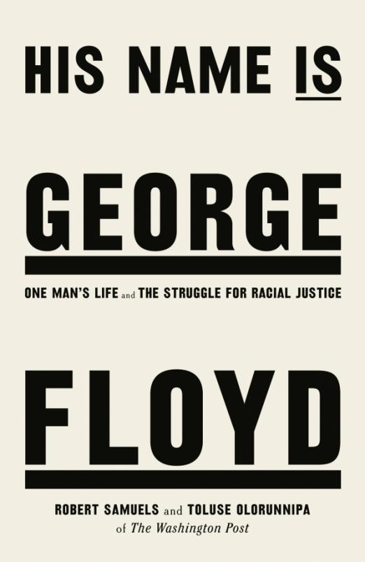 His Name Is George Floyd. One Man's Life and the Struggle for Racial Justice