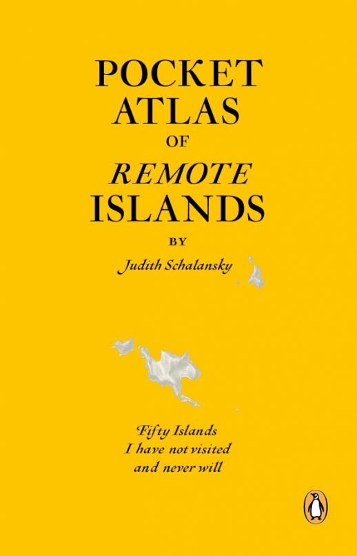 Pocket Atlas of Remote Islands. Fifty Islands I Have Not Visited and Never Will