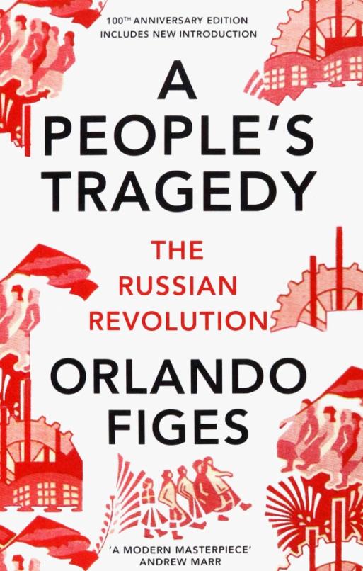 A People's Tragedy. The Russian Revolution 1891-1924