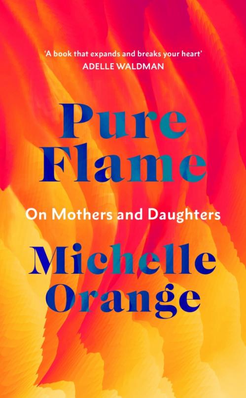 Pure Flame. On Mothers and Daughters