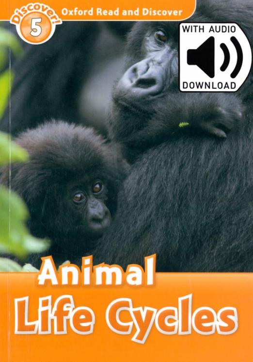 Oxford Read and Discover. Level 5. Animal Life Cycles Audio Pack