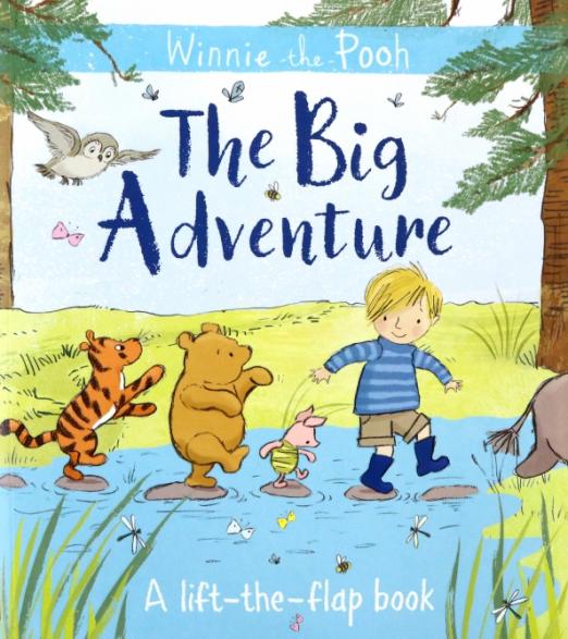 Winnie-the-Pooh. The Big Adventure. A Lift-the-Flap Book