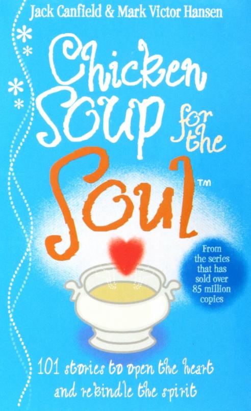 Chicken Soup For The Soul. 101 Stories to Open the Heart and Rekindle the Spirit