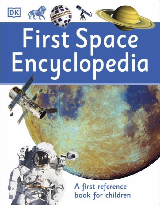 First Space Encyclopedia. A First Reference Book for Children