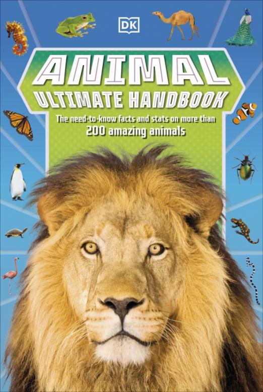 Animal Ultimate Handbook. The Need-to-Know Facts and Stats on More Than 200 Animals