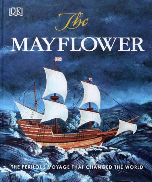 The Mayflower. The Perilous Voyage that Changed the World